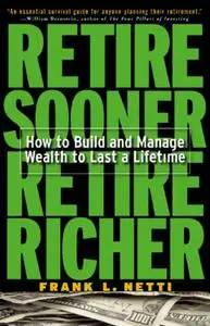 Retire Sooner, Retire Richer : How to Build and Manage Wealth to Last a Lifetime