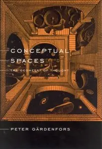 Conceptual Spaces: The Geometry of Thought (Bradford Books) (repost)