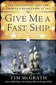 Give Me a Fast Ship: The Continental Navy and America's Revolution at Sea [Audiobook] {Repost}