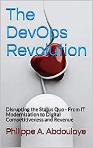 The DevOps Revolution: Disrupting the Status Quo - From IT Modernization to Digital Competitiveness