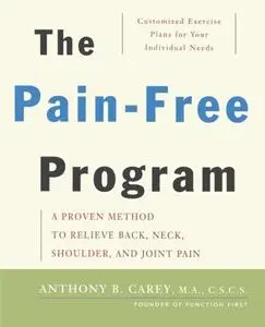 The Pain-Free Program: A Proven Method to Relieve Back, Neck, Shoulder, and Joint Pain