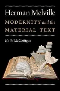 Herman Melville: Modernity and the Material Text