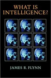 What Is Intelligence?: Beyond the Flynn Effect