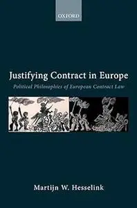 Justifying Contract in Europe: Political Philosophies of European Contract Law