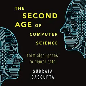 The Second Age of Computer Science: From Algol Genes to Neural Nets [Audiobook]