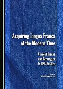 Acquiring Lingua Franca of the Modern Time: Current Issues and Strategies in English as a Second Language Studies