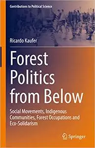 Forest Politics from Below: Social Movements, Indigenous Communities, Forest Occupations and Eco-Solidarism