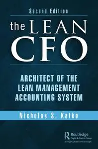 The Lean CFO: Architect of the Lean Management Accounting System, 2nd Edition