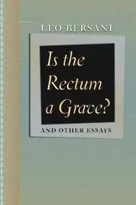 Is the Rectum a Grave?: and Other Essays