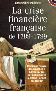 Andrew Dickson Withe, "La crise financière française de 1789-1799"