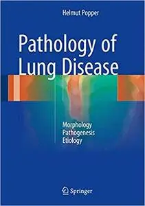 Pathology of Lung Disease: Morphology - Pathogenesis - Etiology [Repost]