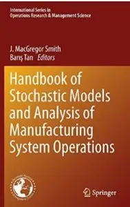 Handbook of Stochastic Models and Analysis of Manufacturing System Operations [Repost]