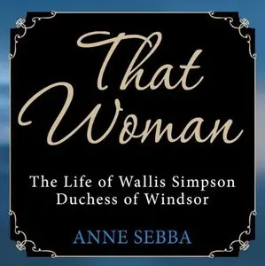 That Woman: The Life of Wallis Simpson, Duchess of Windsor [Audiobook]