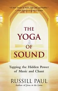 The Yoga of Sound: Tapping the Hidden Power of Music and Chant (Repost)