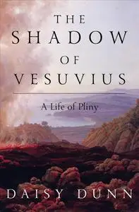 The Shadow of Vesuvius: A Life of Pliny