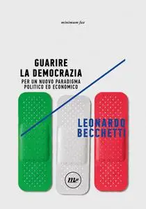 Leonardo Becchetti - Guarire la democrazia. Per un nuovo paradigma politico ed economico