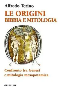 Alfredo Terino – Le origini. Bibbia e mitologia. Confronto fra Genesi e mitologia mesopotamica (2003)