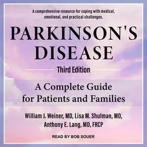 «Parkinson's Disease: A Complete Guide for Patients and Families, Third Edition» by Lisa M. Shulman,Anthony E. Lang,Will