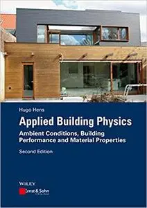 Applied Building Physics: Ambient Conditions, Building Performance and Material Properties Ed 2