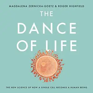 The Dance of Life: The New Science of How a Single Cell Becomes a Human Being [Audiobook]