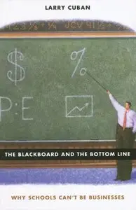 The Blackboard and the Bottom Line: Why Schools Can't Be Businesses