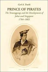 Prince of Pirates: The Temenggongs and the Development of Johor and Singapore, 1784-1885