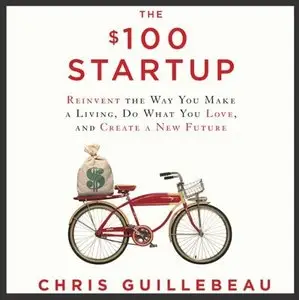 The $100 Startup: Reinvent the Way You Make a Living, Do What You Love, and Create a New Future [Audiobook] {Repost}