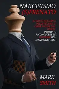 Narcisismo Sfrenato: Genesi del Narcisista. Il Gioco dei Lupi e Delle Pecore
