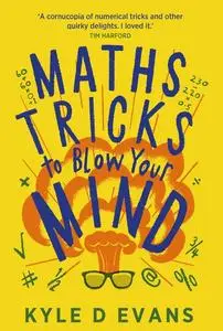«Maths Tricks to Blow Your Mind» by Kyle D. Evans