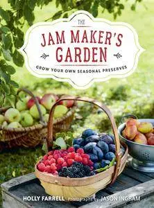 The Jam Maker's Garden: Grow your own seasonal preserves