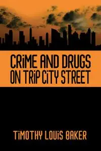 «Crime and Drugs on Trip City Street» by Timothy Louis Baker