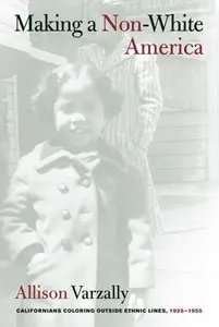 Making a Non-White America: Californians Coloring outside Ethnic Lines, 1925-1955