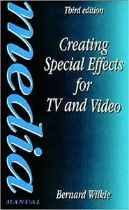 Creating Special Effects for TV and Video, Third Edition