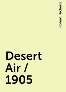 «Desert Air / 1905» by Robert Hichens