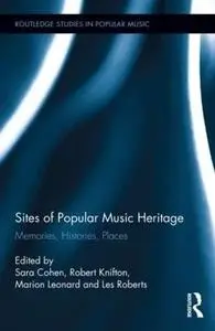 Sites of Popular Music Heritage: Memories, Histories, Places: 04 (Routledge Studies in Popular Music)