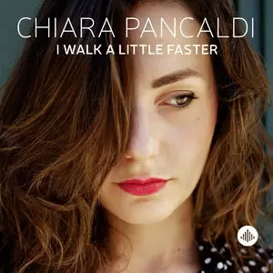 Chiara Pancaldi - I Walk A Little Faster (2015)