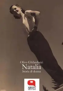 Olivo Ghilarducci - Natalia. Storia di donna