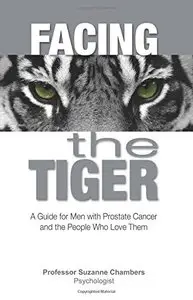 Facing the Tiger: A Guide for Men with Prostate Cancer and the People Who Love Them