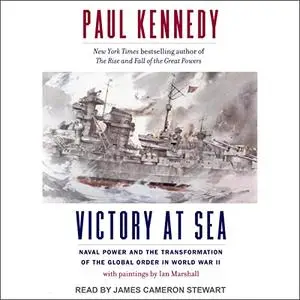 Victory at Sea: Naval Power and the Transformation of the Global Order in World War II [Audiobook] (Repost)