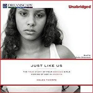 Just Like Us: The True Story of Four Mexican Girls Coming of Age in America [Audiobook]