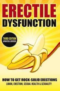 Erectile Dysfunction: How To Get Rock-Solid Erections - Libido, Erection, Sexual Health & Sexuality