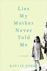 Lies My Mother Never Told Me: A Memoir