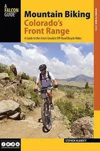Mountain Biking Colorado's Front Range: A Guide to the Area's Greatest off-Road Bicycle Rides (2nd Revised edition)