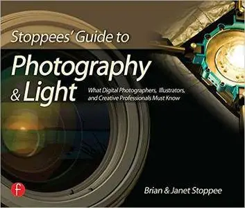 Stoppees' Guide to Photography and Light: What Digital Photographers, Illustrators, and Creative Professionals Must Know