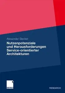 Nutzenpotenziale und Herausforderungen Service-orientierter Architekturen: Aus Sicht von Anwendern und Herstellern (repost)