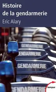 Éric Alary, "Histoire de la gendarmerie"