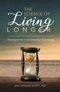 The Science of Living Longer: Developments in Life Extension Technology