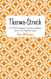 Thermo-Struck: the easiest cookbook for all thermo-appliances with over 200 amazing recipes
