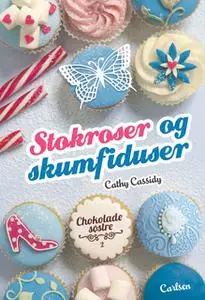 «Chokoladesøstre 2: Stokroser og skumfiduser» by Cathy Cassidy
