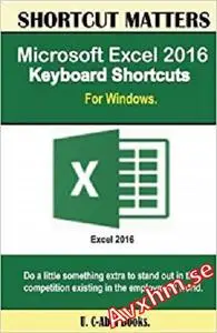 Microsoft Excel 2016 Keyboard Shortcuts For Windows (Shortcut Matters)